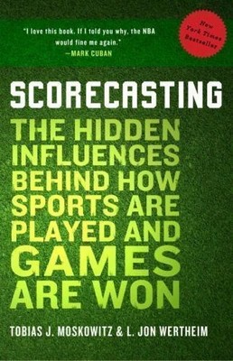 Scorecasting: The Hidden Influences Behind How Sports Are Played (0307591808)