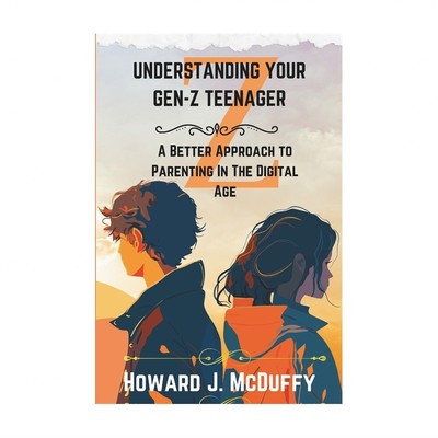 Understanding Your Gen-Z Teenager: A Better Approach To Parenting In The Digi...