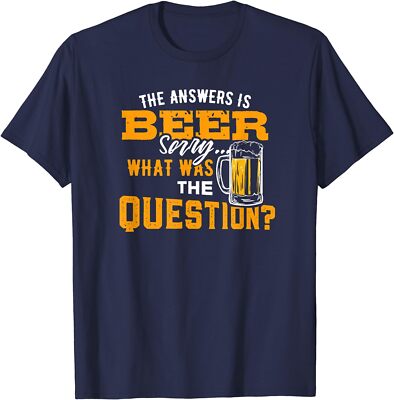 The Answer is Beer Sorry What Was The Question Unisex T-Shirt