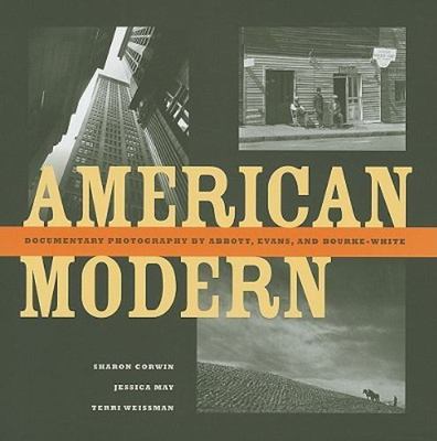 American Modern: Documentary Photography by Abbott, Evans, and Bourke-White