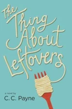 The Thing About Leftovers - Hardcover By Payne, C.C. - GOOD