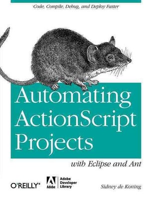 Automating ActionScript Projects with Eclipse and Ant: Code, Compile, Debug and 
