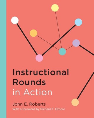 Instructional Rounds in Action - paperback John E. Roberts|Richard F. Elmore