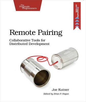 Remote Pairing: Collaborative Tools for Distributed Development by Joe Kutner (E