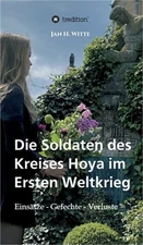 Die Soldaten des Kreises Hoya im Ersten Weltkrieg: Eins�tze, Gefechte, Verluste