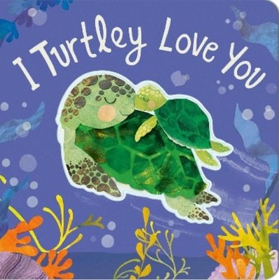 Harriet Evans I Turtley Love You (Board Book) Cozy Animal Tales