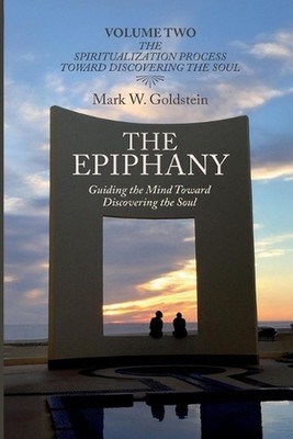 The Epiphany: Guiding the Mind toward Discovering the Soul Volume Two: The Spiri