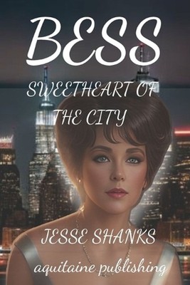 Bess: Sweetheart of the City by Jesse Shanks Paperback Book