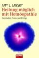 Heilung möglich mit Homöopathie von Amy L. Lansky Gesundheit