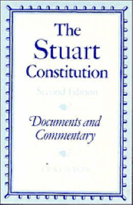 The Stuart Constitution, 1603–1688 Documents and Commentary Kenyon Paperback 2e