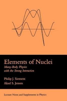 Elements Of Nuclei : Many-body Physics With The Strong Interaction, Paperback...