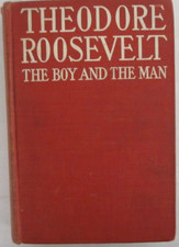 Theodore Roosevelt The Boy And The Man, by James Morgan- (1907)