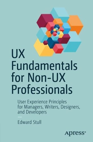 UX Fundamentals for Non-UX Professionals - 9781484238103