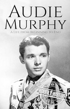 Audie Murphy: A Life from Beginning to End by Hourly History (English) Paperback