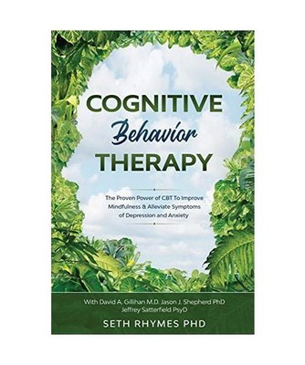 Cognitive Behaviour Therapy: Discover The Proven Power of CBT To Improve Mindful