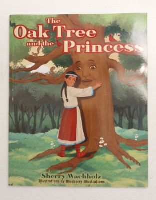 The Oak Tree & the Princess S. Wachholz N. Carolina Native Tribe Legend PB NEW