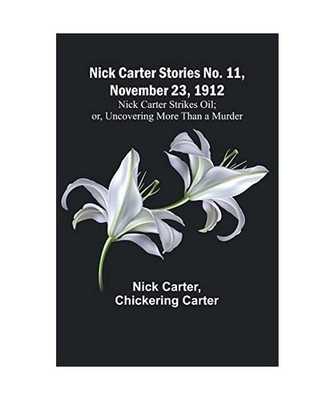 Nick Carter Stories No. 11, November 23, 1912: Nick Carter Strikes Oil; or, Unco