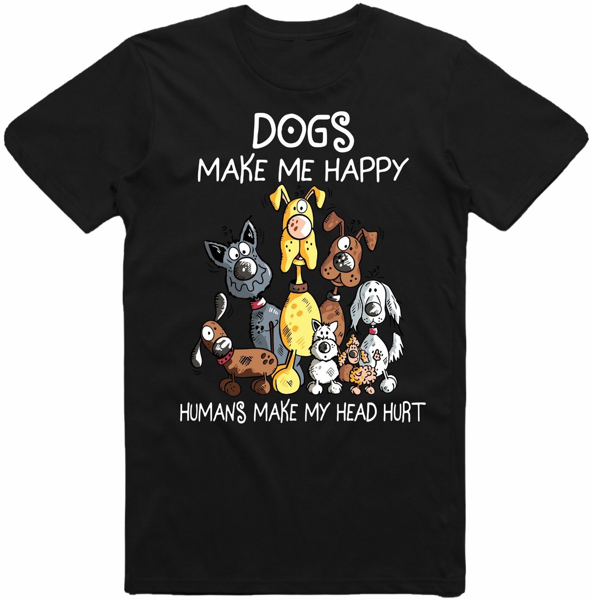 Dog Make Me Happy Humans Make My Head Hurt T Shirt Dog Make Me Happy Humans Make My Head Hurt T Shirt