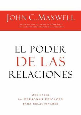 El poder de las relaciones: Lo que distingue a la gente altamente efectiva [Span