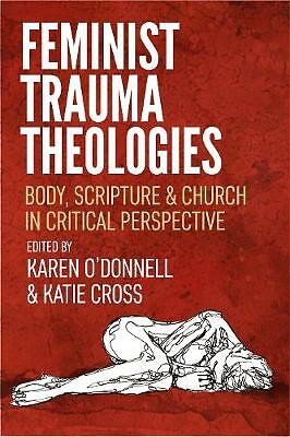 Feminist Trauma Theologies: Body, Scripture & Church in Critical Perspective...