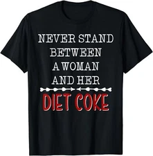 Never Stand Between A Woman And Her Diet Coke Gift Unisex T-Shirt