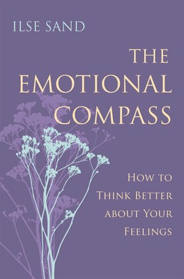 The Emotional Compass | How to Think Better about Your Feelings | Ilse Sand