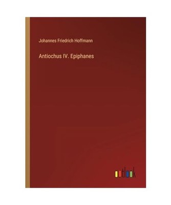 Antiochus IV. Epiphanes, Hoffmann, Johannes Friedrich