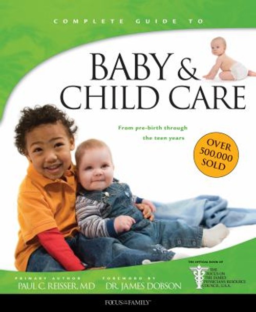 Baby and Child Care : From Pre-Birth Through the Teen Years Paul