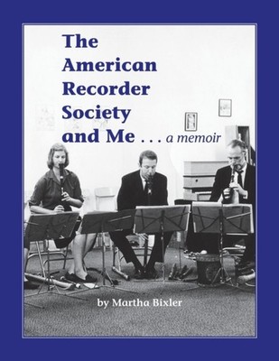 Bixler - American Recorder Society and Me . . . a Memoir - New paperba - X555z