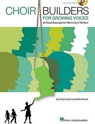 Choir Builders for Growing Voices: 18 Vocal Exercises for Warm-Up and Workout by