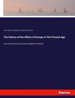 The History Of The Affairs Of Europe In This Present Age John Adams (U. A.) Buch