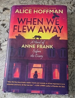 When We Flew Away: a Novel of Anne Frank Before the Diary by Alice Hoffman 