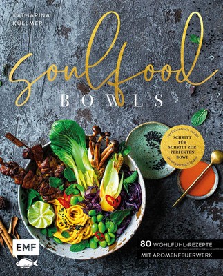 Katharina Küllmer | Soulfood Bowls - 80 Wohlfühl-Rezepte mit Aromenfeuerwerk