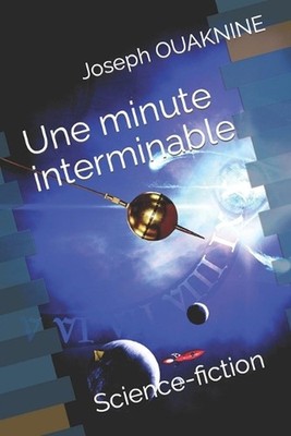 Une minute interminable: Science-fiction by Joseph Ouaknine (French) Paperback B