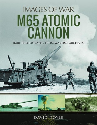 M65 Atomic Cannon: Rare Photographs from Wartime Archives by David Doyle (Englis