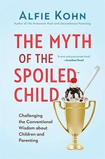 The Myth of the Spoiled Child: Challenging the Conventional Wisdom about Childr