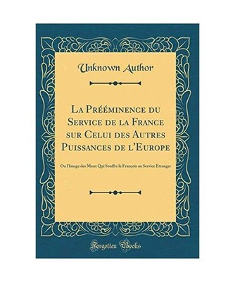 La Prééminence du Service de la France sur Celui des Autres Puissances de l'Eu