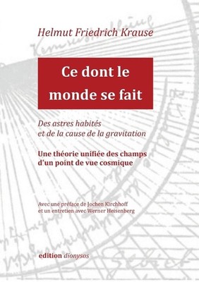 Ce dont le monde se fait: Des astres habit?s et de la cause de la gravitation by