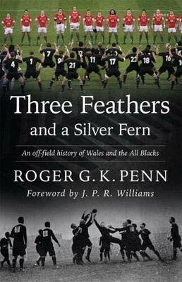 Three Feathers and a Silver Fern: An Off-field Hi by Roger G. K. Penn 184851672X