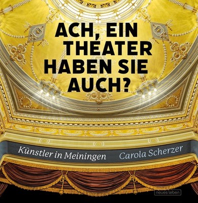 Ach, ein Theater haben Sie auch? Carola Scherzer