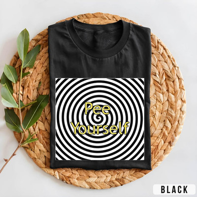 Pee Yourself Hypnosis Meme Shirt, Funny Meme Shirt, Sarcastic Dank Meme T-Shirt