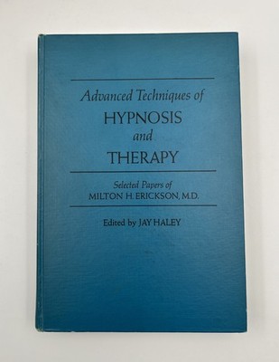 Advanced Techniques of Hypnosis and Therapy: Papers of Milton Erickson MD - HC