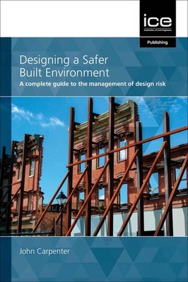 Designing a Safer Built Environment: A complete guide to the management of desig