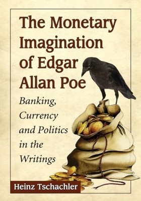 Die monetäre Phantasie von Edgar Allan Poe: Banken, Währung und Politik i...
