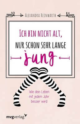 Ich bin nicht alt, nur schon sehr lange jung, Alexandra Reinwarth