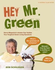 Hey Mr. Green: Sierra Magazine's Answer Guy - Paperback, by Schildgen Bob - Good