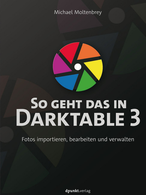 So Geht Das In Darktable 3 Von Michael Moltenbrey