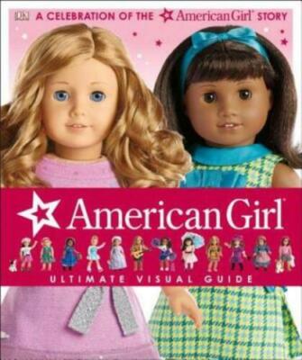 American Girl Ultimate Visual Guide A Celebration Of The American Girl Story NEW