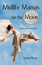 Midlife Mamas on the Moon: Celebrate Great Health, Friendships,