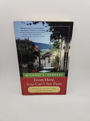 From Here, You Can't See Paris : Seasons of a French Village and Its Restaurant